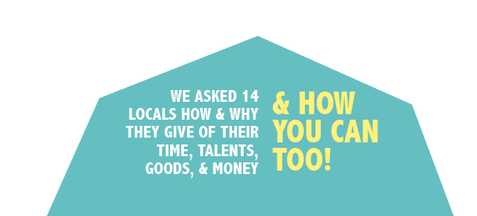 How 14 locals give their time, talents, goods, and money