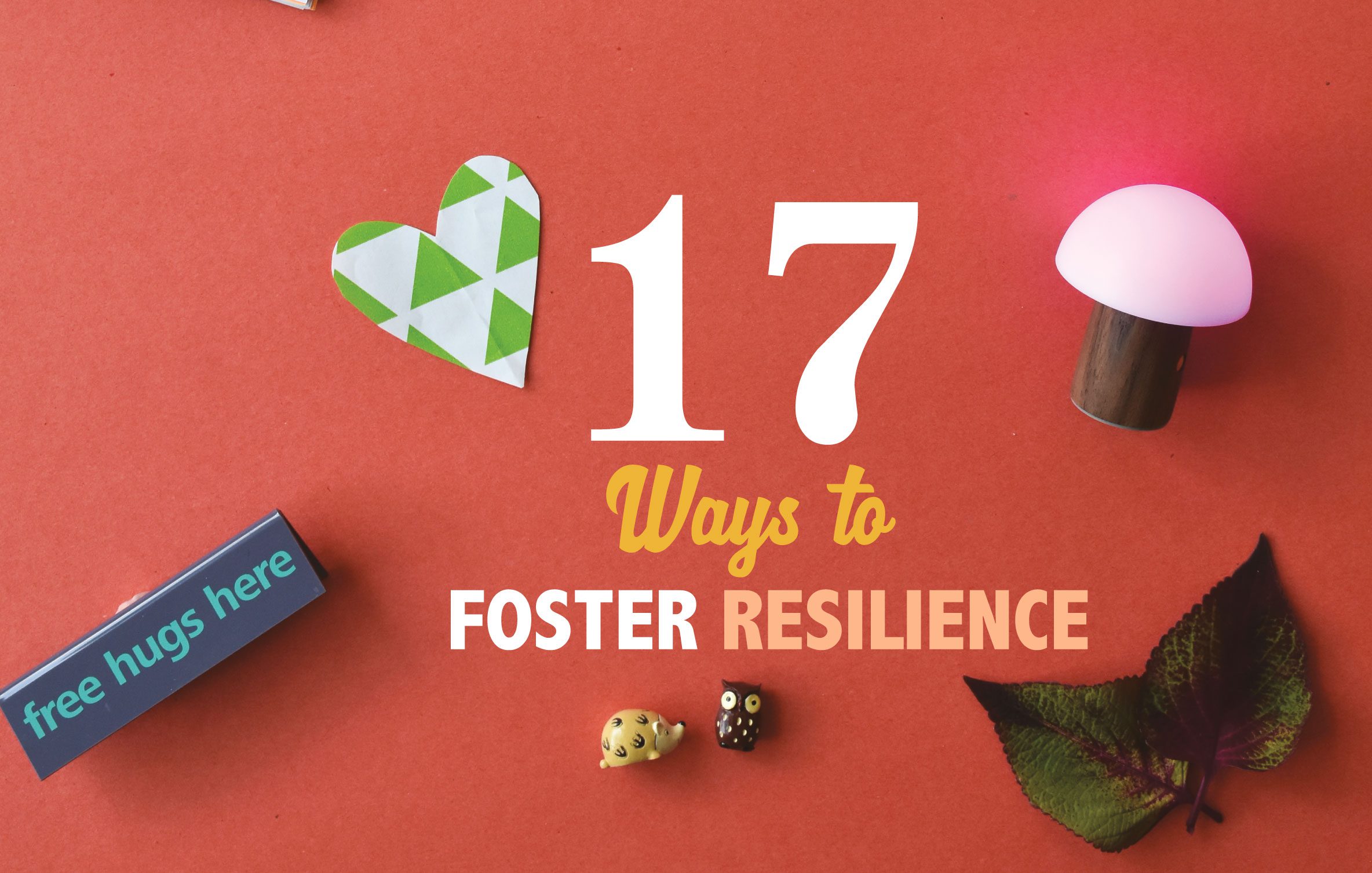 17 Ways to Foster Resilience