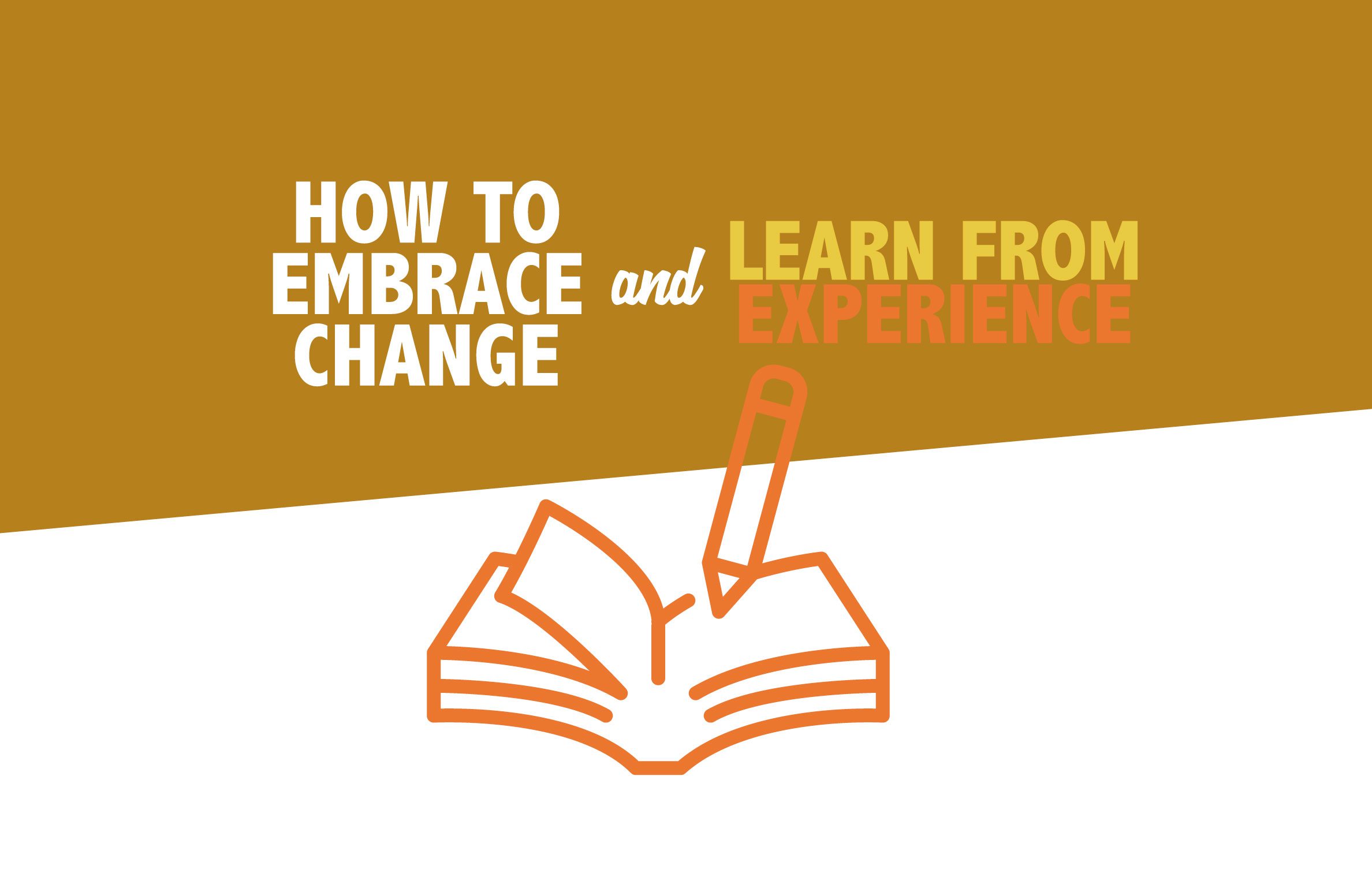 How to Embrace Change & Learn from Experience